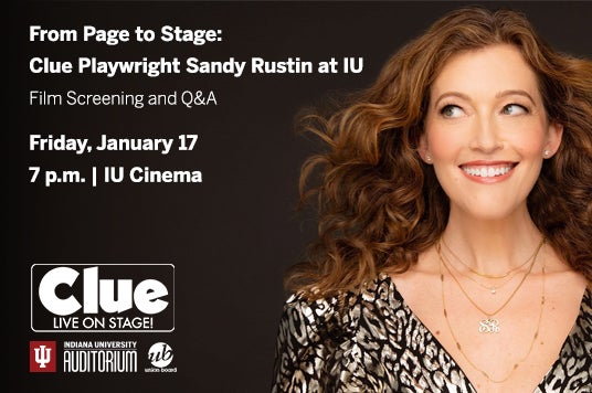 More Info for IU Auditorium and Union Board Present From Page to Stage: Clue Playwright Sandy Rustin at IU on January 17